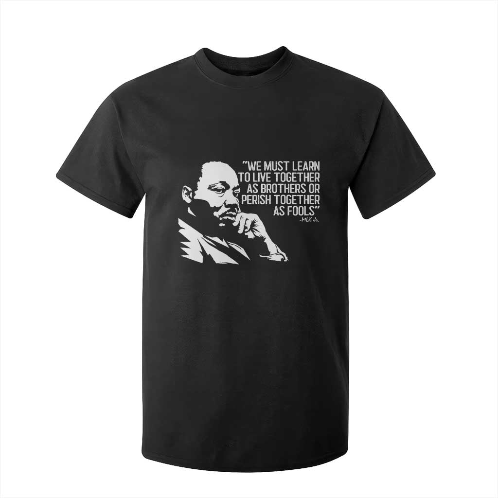 Martin Luther King Jr T Shirt For Kid We Must Learn to Live Together as Brothers MLK Quote TS14 Black Print Your Wear