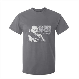Martin Luther King Jr T Shirt For Kid We Must Learn to Live Together as Brothers MLK Quote TS14 Charcoal Print Your Wear