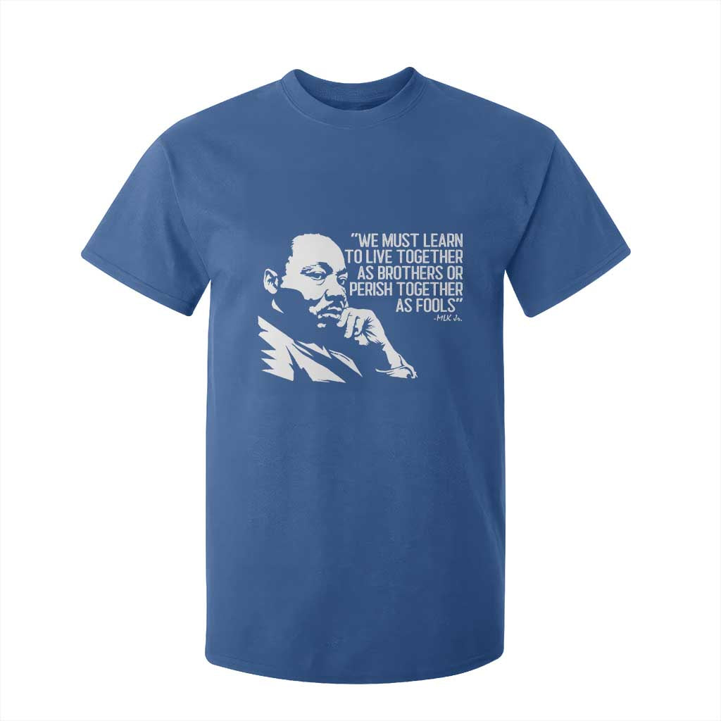 Martin Luther King Jr T Shirt For Kid We Must Learn to Live Together as Brothers MLK Quote TS14 Royal Blue Print Your Wear