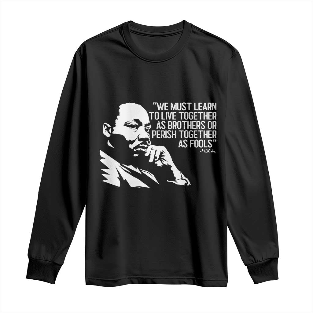 Martin Luther King Jr Long Sleeve Shirt We Must Learn to Live Together as Brothers MLK Quote TS14 Black Print Your Wear