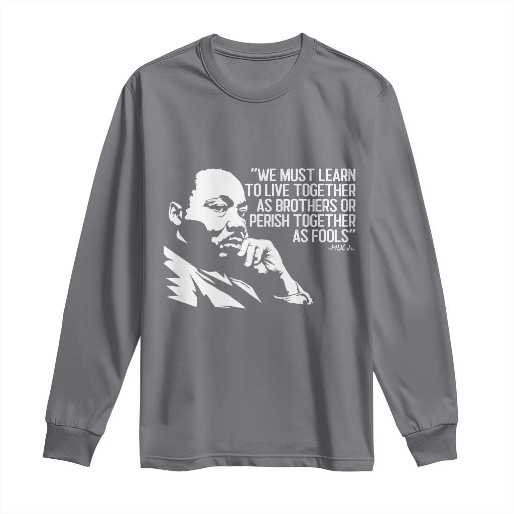 Martin Luther King Jr Long Sleeve Shirt We Must Learn to Live Together as Brothers MLK Quote TS14 Charcoal Print Your Wear