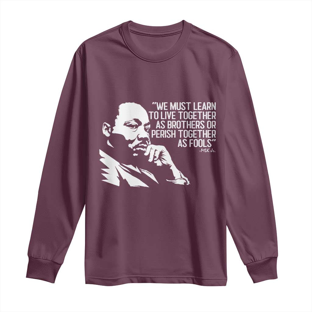 Martin Luther King Jr Long Sleeve Shirt We Must Learn to Live Together as Brothers MLK Quote TS14 Maroon Print Your Wear