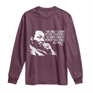 Martin Luther King Jr Long Sleeve Shirt We Must Learn to Live Together as Brothers MLK Quote TS14 Maroon Print Your Wear