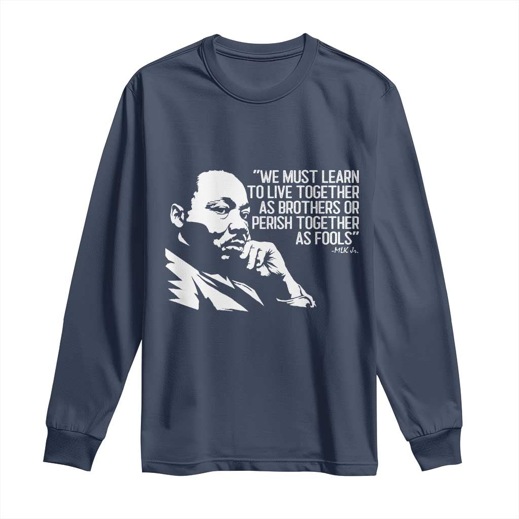 Martin Luther King Jr Long Sleeve Shirt We Must Learn to Live Together as Brothers MLK Quote TS14 Navy Print Your Wear
