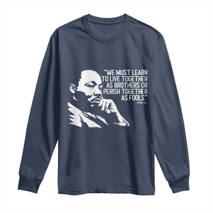 Martin Luther King Jr Long Sleeve Shirt We Must Learn to Live Together as Brothers MLK Quote TS14 Navy Print Your Wear