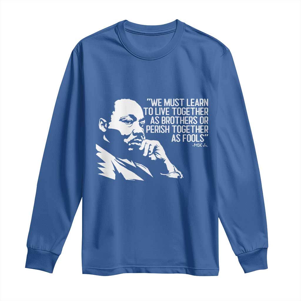Martin Luther King Jr Long Sleeve Shirt We Must Learn to Live Together as Brothers MLK Quote TS14 Royal Blue Print Your Wear