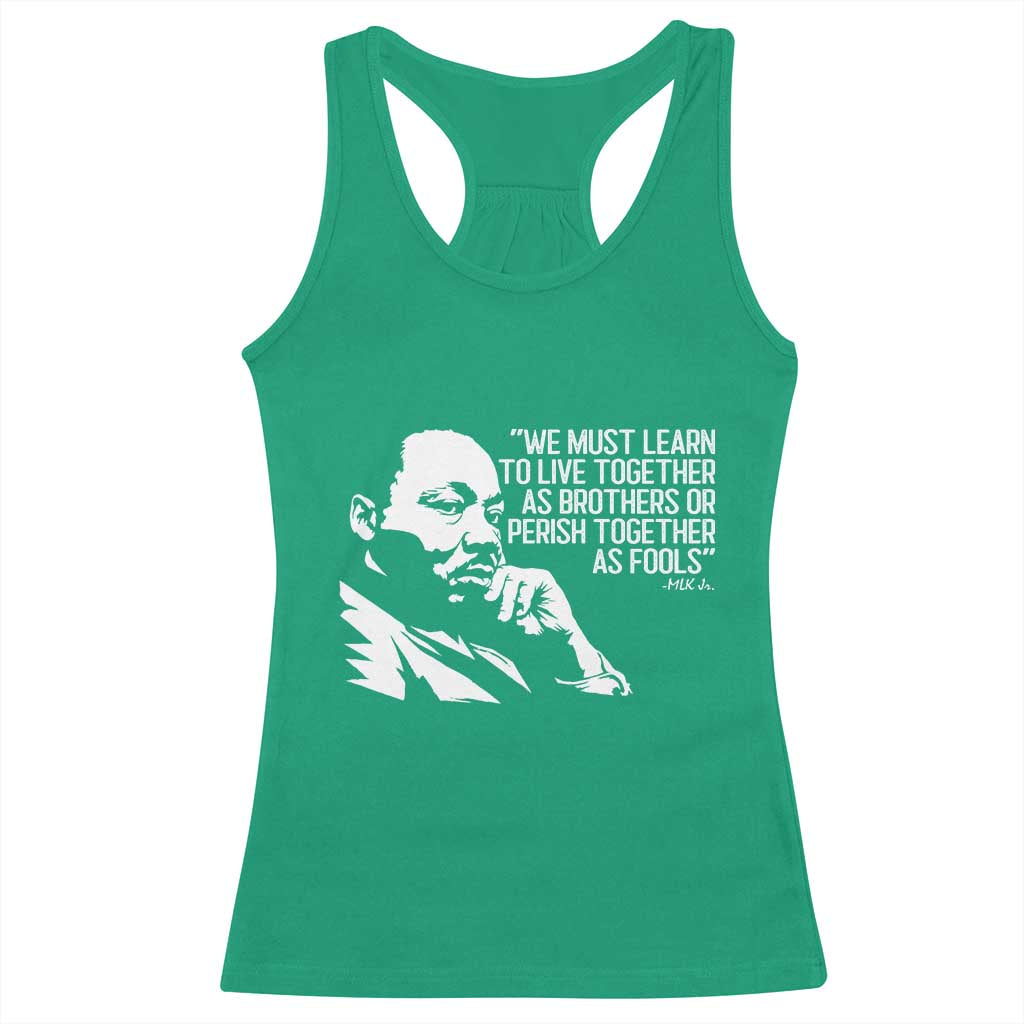 Martin Luther King Jr Racerback Tank Top We Must Learn to Live Together as Brothers MLK Quote TS14 Irish Green Print Your Wear