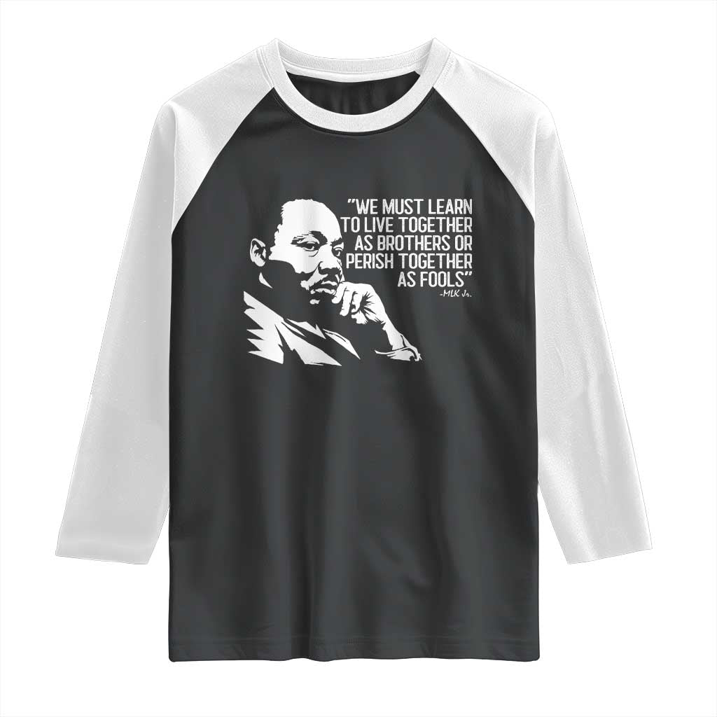 Martin Luther King Jr Raglan Shirt We Must Learn to Live Together as Brothers MLK Quote TS14 Black White Print Your Wear