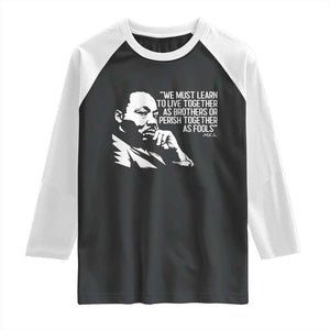 Martin Luther King Jr Raglan Shirt We Must Learn to Live Together as Brothers MLK Quote TS14 Black White Print Your Wear