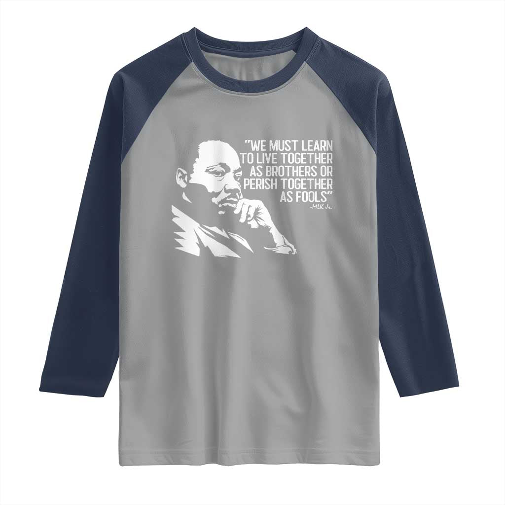 Martin Luther King Jr Raglan Shirt We Must Learn to Live Together as Brothers MLK Quote TS14 Sport Gray Navy Print Your Wear