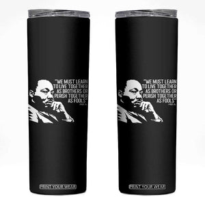 Martin Luther King Jr Skinny Tumbler We Must Learn to Live Together as Brothers MLK Quote TS14 Black Print Your Wear