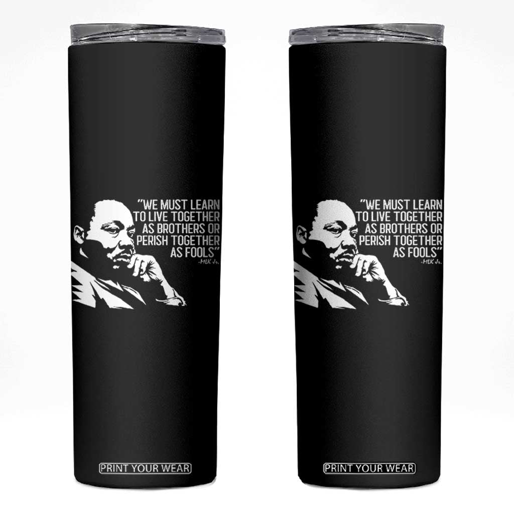 Martin Luther King Jr Skinny Tumbler We Must Learn to Live Together as Brothers MLK Quote TS14 Black Print Your Wear