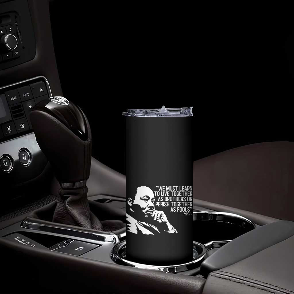 Martin Luther King Jr Skinny Tumbler We Must Learn to Live Together as Brothers MLK Quote TS14 Print Your Wear