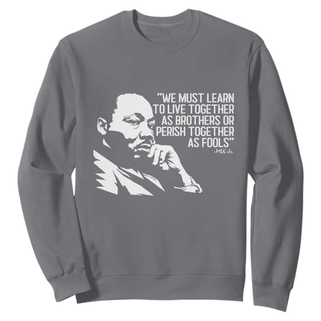 Martin Luther King Jr Sweatshirt We Must Learn to Live Together as Brothers MLK Quote TS14 Charcoal Print Your Wear