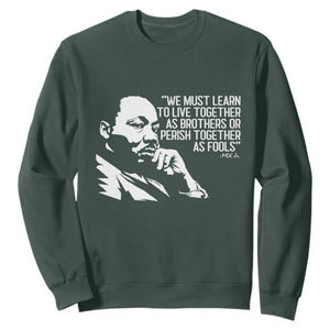 Martin Luther King Jr Sweatshirt We Must Learn to Live Together as Brothers MLK Quote TS14 Dark Forest Green Print Your Wear