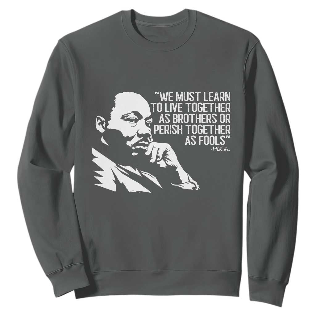 Martin Luther King Jr Sweatshirt We Must Learn to Live Together as Brothers MLK Quote TS14 Dark Heather Print Your Wear