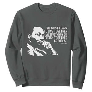 Martin Luther King Jr Sweatshirt We Must Learn to Live Together as Brothers MLK Quote TS14 Dark Heather Print Your Wear