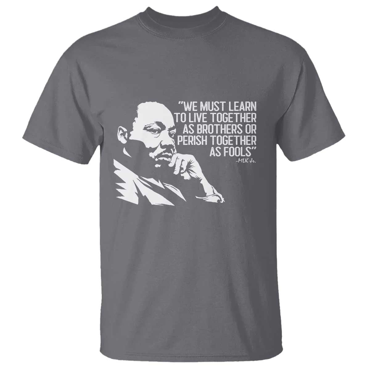Martin Luther King Jr T Shirt We Must Learn to Live Together as Brothers MLK Quote TS14 Charcoal Print Your Wear
