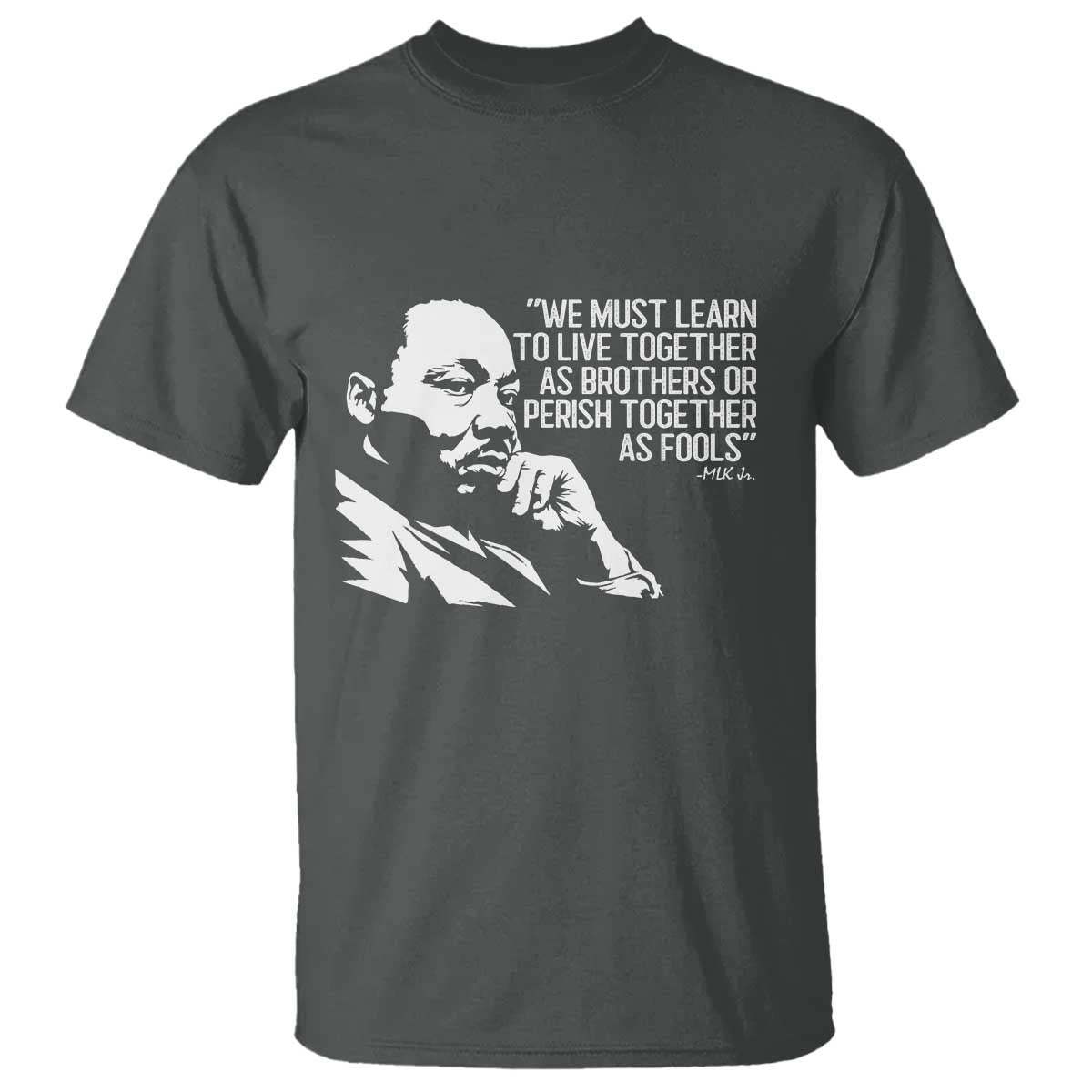 Martin Luther King Jr T Shirt We Must Learn to Live Together as Brothers MLK Quote TS14 Dark Heather Print Your Wear