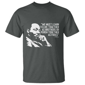 Martin Luther King Jr T Shirt We Must Learn to Live Together as Brothers MLK Quote TS14 Dark Heather Print Your Wear