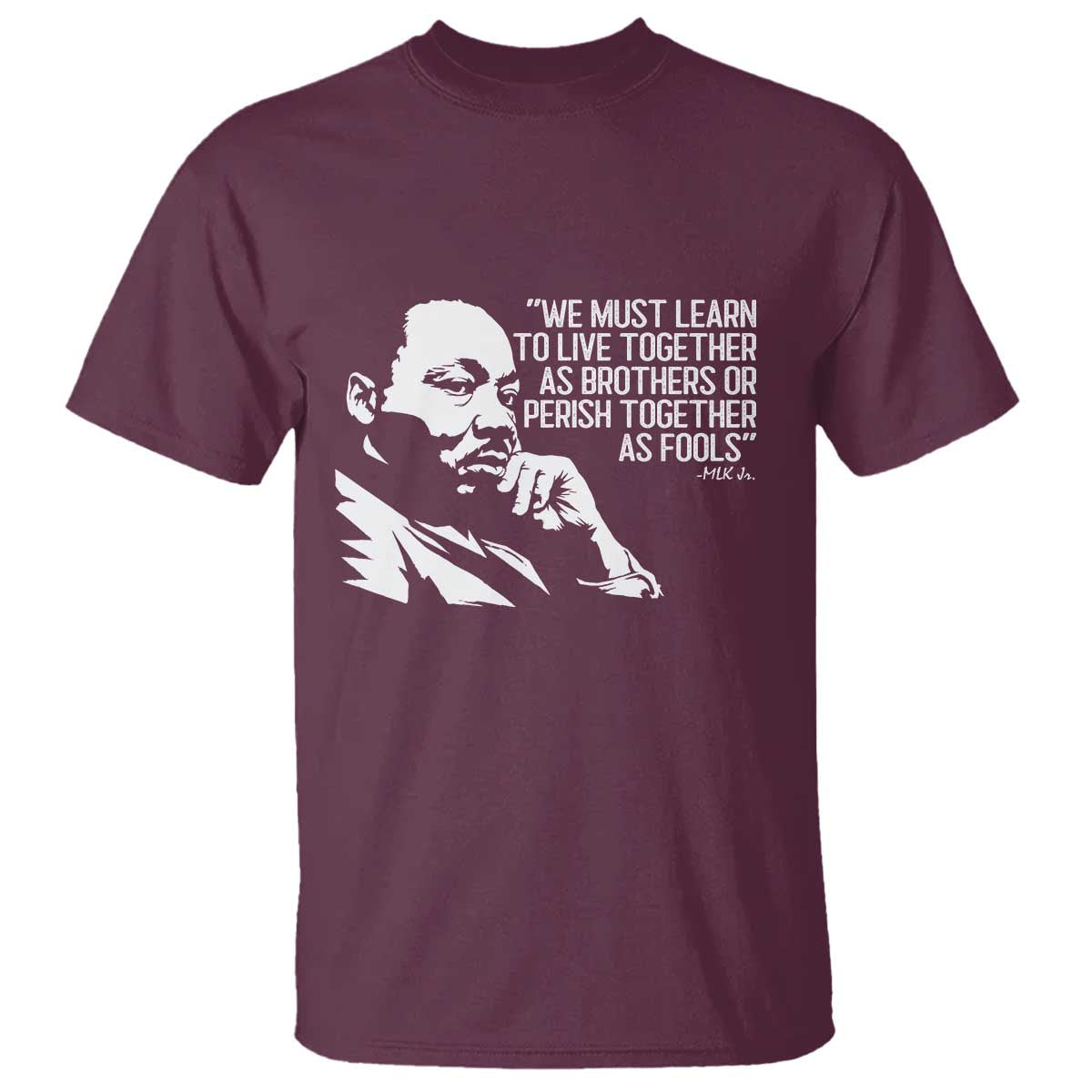 Martin Luther King Jr T Shirt We Must Learn to Live Together as Brothers MLK Quote TS14 Maroon Print Your Wear