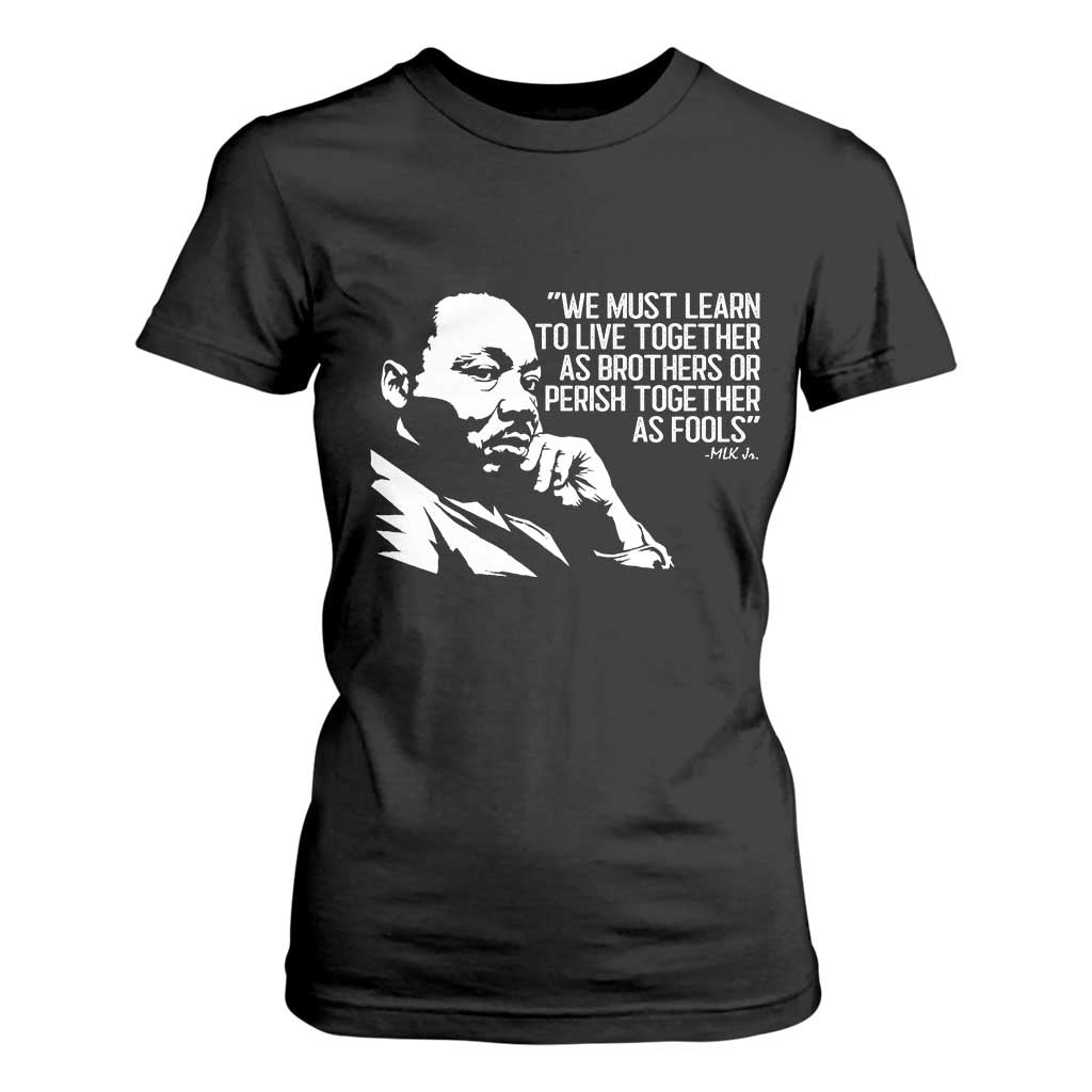 Martin Luther King Jr T Shirt For Women We Must Learn to Live Together as Brothers MLK Quote TS14 Black Print Your Wear