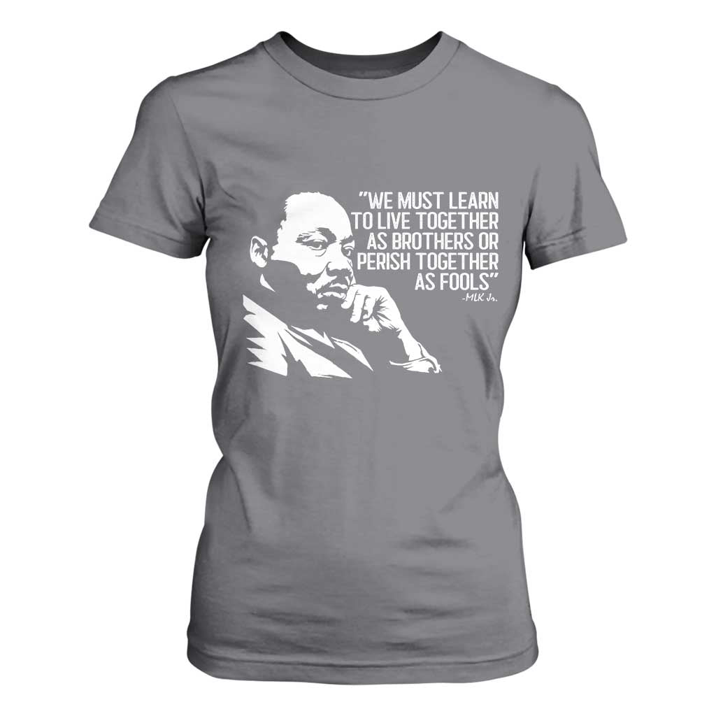 Martin Luther King Jr T Shirt For Women We Must Learn to Live Together as Brothers MLK Quote TS14 Charcoal Print Your Wear