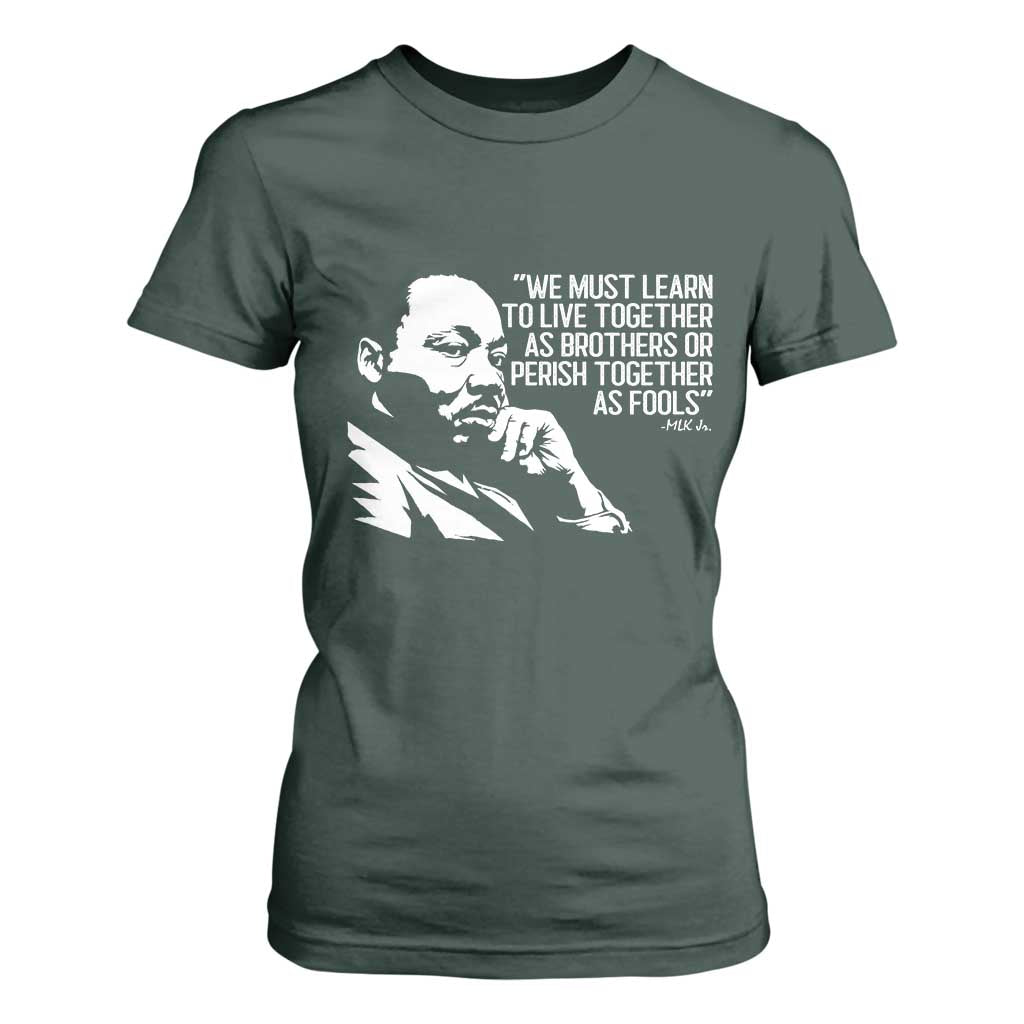 Martin Luther King Jr T Shirt For Women We Must Learn to Live Together as Brothers MLK Quote TS14 Dark Forest Green Print Your Wear