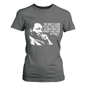 Martin Luther King Jr T Shirt For Women We Must Learn to Live Together as Brothers MLK Quote TS14 Dark Heather Print Your Wear