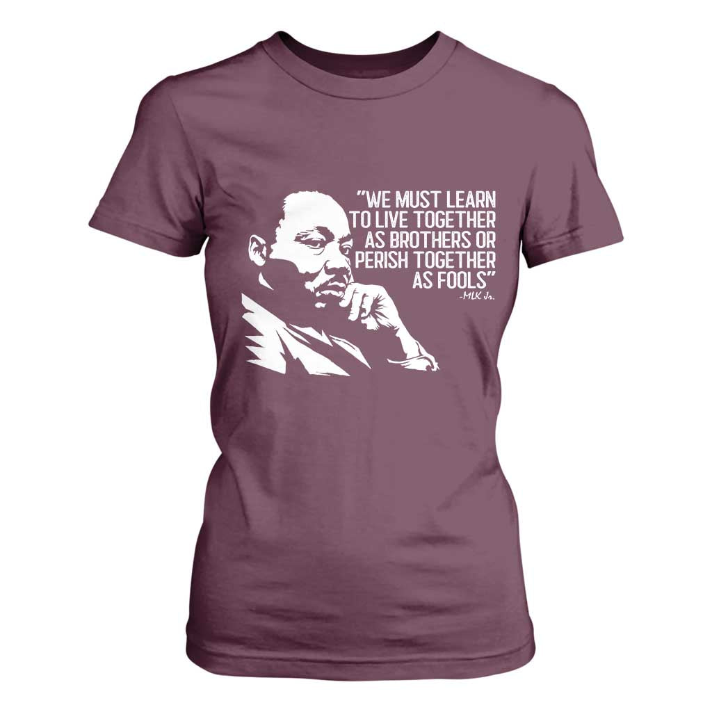 Martin Luther King Jr T Shirt For Women We Must Learn to Live Together as Brothers MLK Quote TS14 Maroon Print Your Wear
