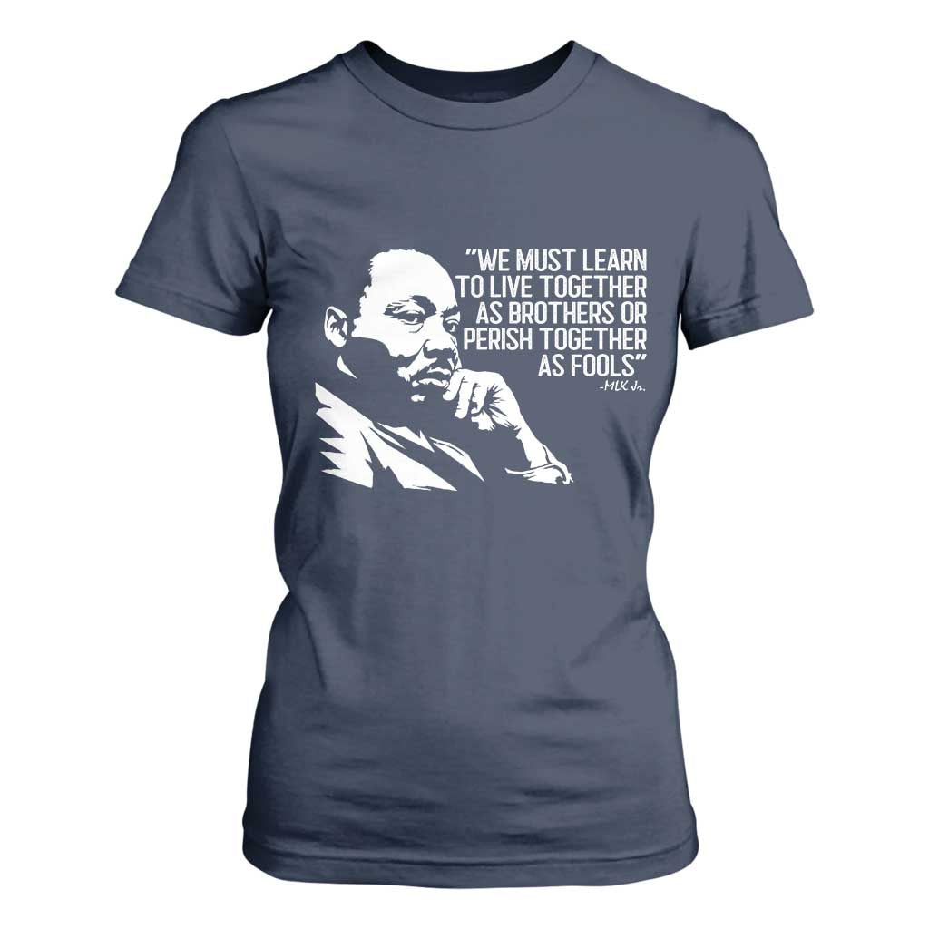 Martin Luther King Jr T Shirt For Women We Must Learn to Live Together as Brothers MLK Quote TS14 Navy Print Your Wear
