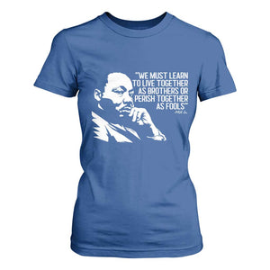 Martin Luther King Jr T Shirt For Women We Must Learn to Live Together as Brothers MLK Quote TS14 Royal Blue Print Your Wear