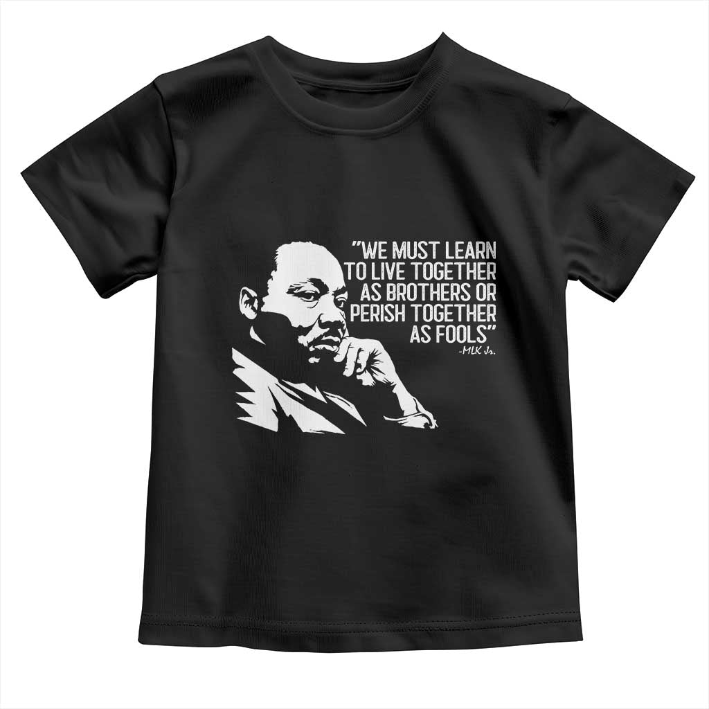 Martin Luther King Jr Toddler T Shirt We Must Learn to Live Together as Brothers MLK Quote TS14 Black Print Your Wear