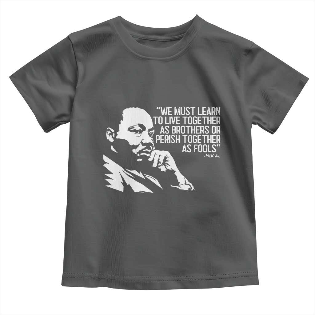 Martin Luther King Jr Toddler T Shirt We Must Learn to Live Together as Brothers MLK Quote TS14 Dark Heather Print Your Wear