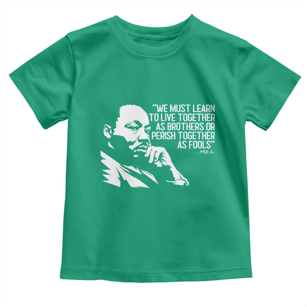 Martin Luther King Jr Toddler T Shirt We Must Learn to Live Together as Brothers MLK Quote TS14 Irish Green Print Your Wear