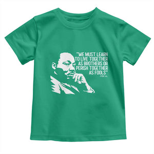 Martin Luther King Jr Toddler T Shirt We Must Learn to Live Together as Brothers MLK Quote TS14 Irish Green Print Your Wear