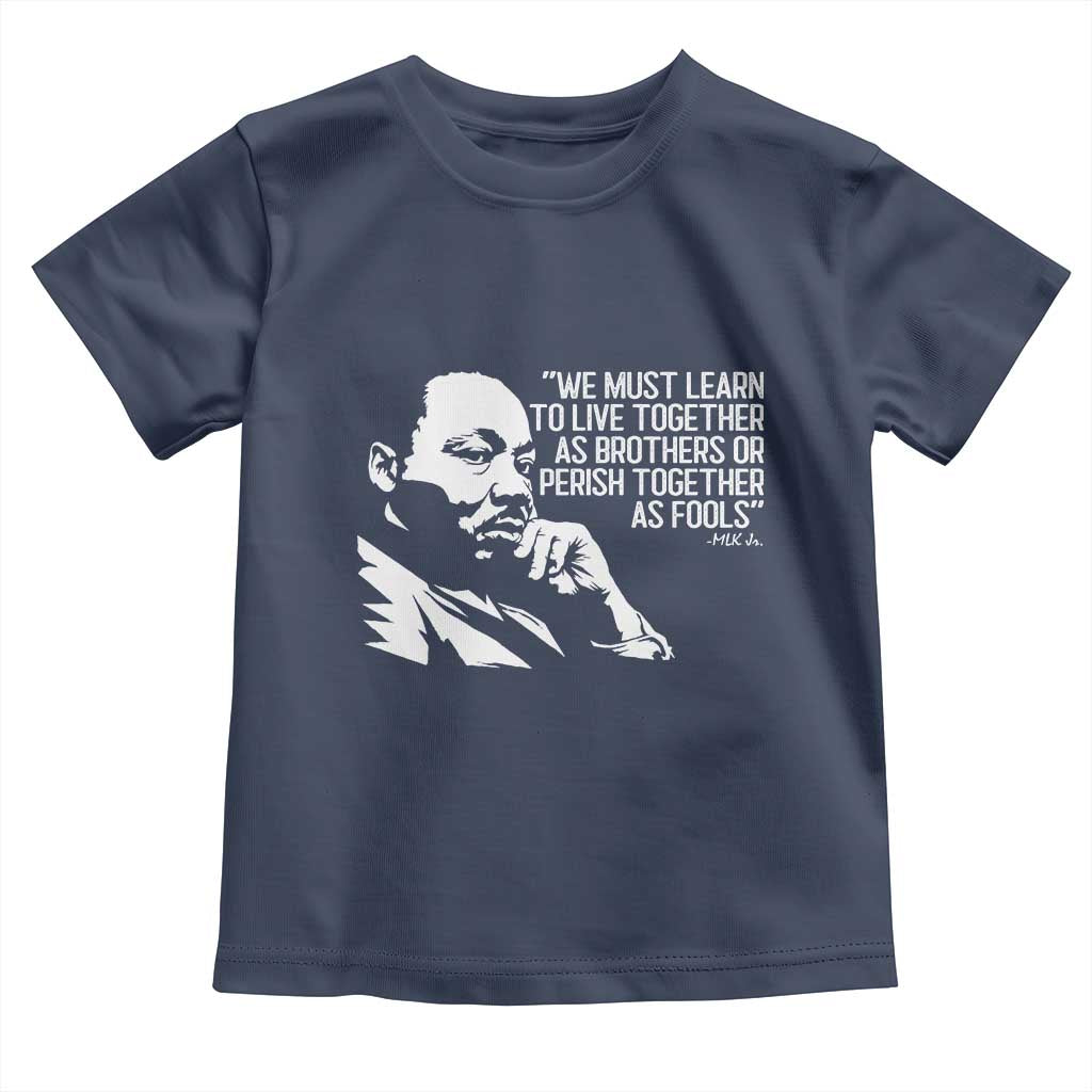 Martin Luther King Jr Toddler T Shirt We Must Learn to Live Together as Brothers MLK Quote TS14 Navy Print Your Wear