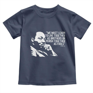 Martin Luther King Jr Toddler T Shirt We Must Learn to Live Together as Brothers MLK Quote TS14 Navy Print Your Wear