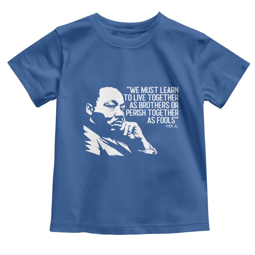 Martin Luther King Jr Toddler T Shirt We Must Learn to Live Together as Brothers MLK Quote TS14 Royal Blue Print Your Wear