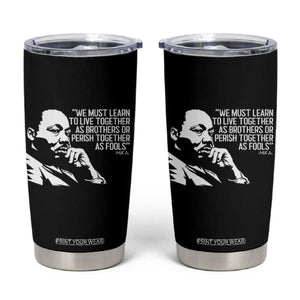 Martin Luther King Jr Tumbler Cup We Must Learn to Live Together as Brothers MLK Quote TS14 Black Print Your Wear