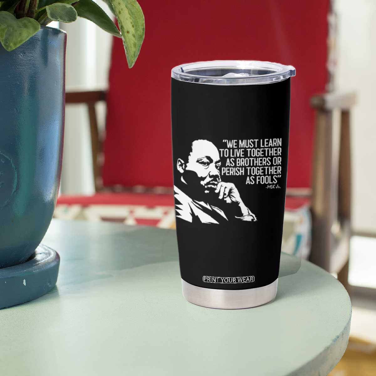 Martin Luther King Jr Tumbler Cup We Must Learn to Live Together as Brothers MLK Quote TS14 Print Your Wear