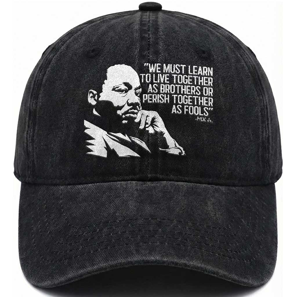 Martin Luther King Jr Washed Cotton Baseball Cap We Must Learn to Live Together as Brothers MLK Quote TS14 Washed Cap Universal Fit Black Print Your Wear