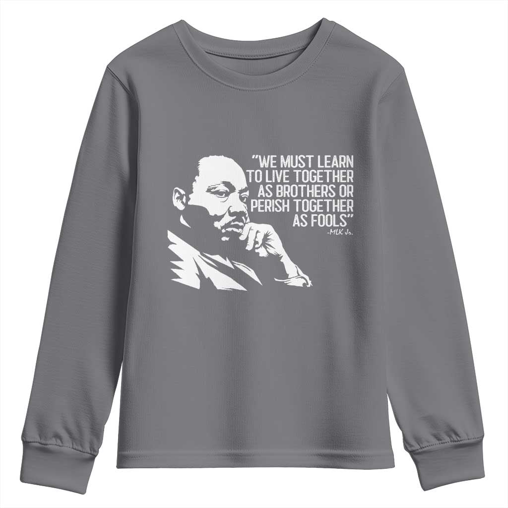 Martin Luther King Jr Youth Sweatshirt We Must Learn to Live Together as Brothers MLK Quote TS14 Charcoal Print Your Wear