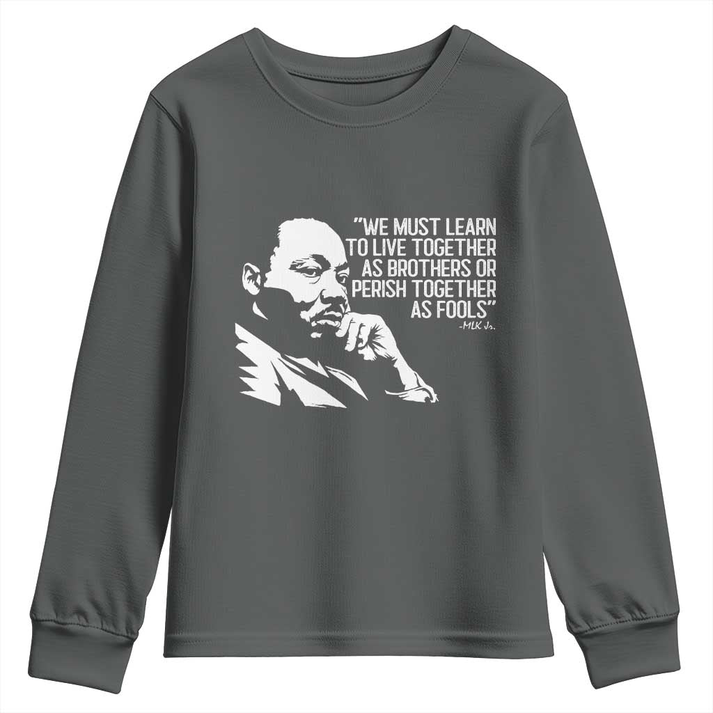 Martin Luther King Jr Youth Sweatshirt We Must Learn to Live Together as Brothers MLK Quote TS14 Dark Heather Print Your Wear