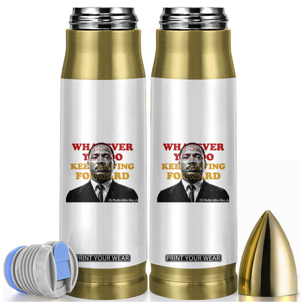Martin Luther King Jr Bullet Tumbler Whatever You Do Keep Moving Forward TS14 White Print Your Wear