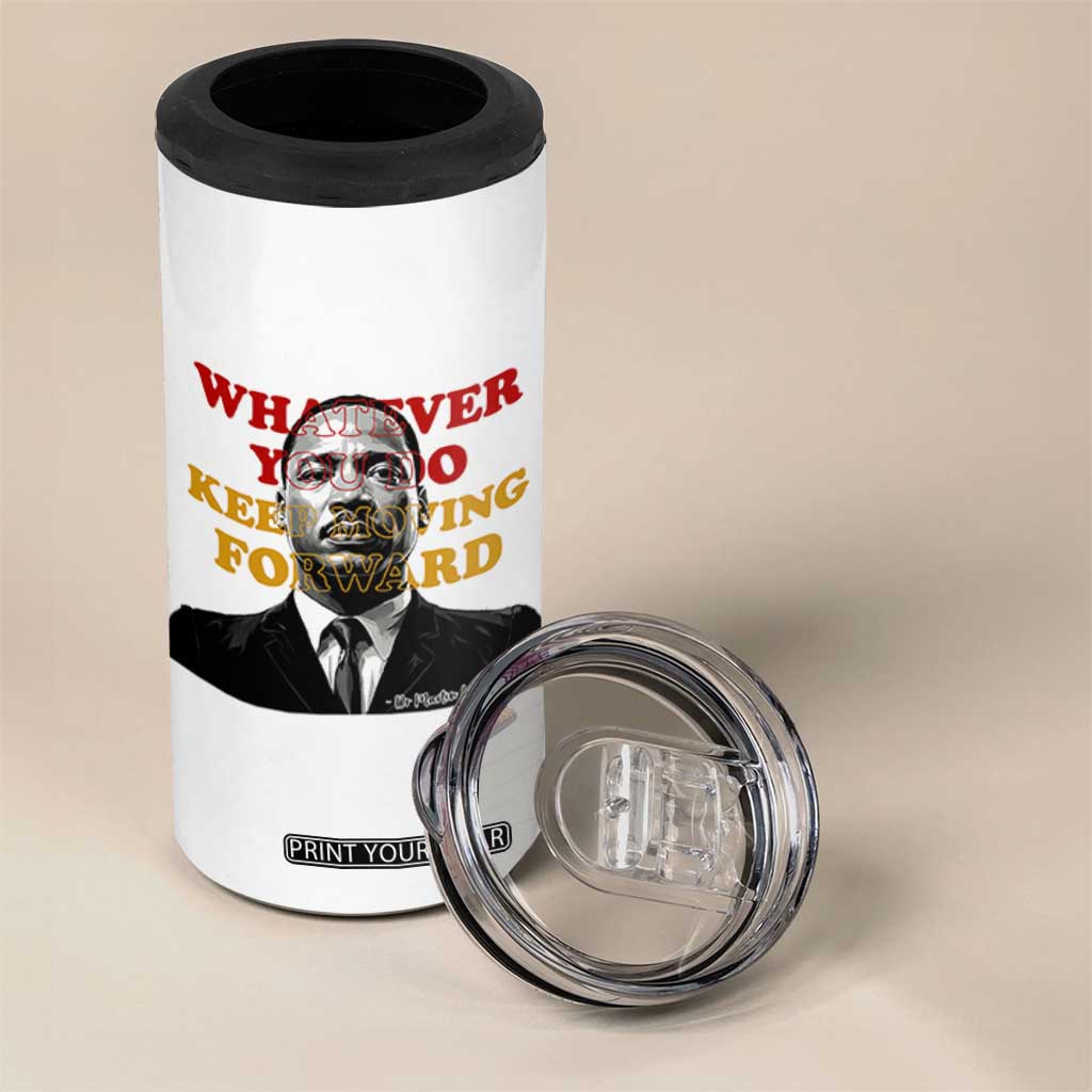Martin Luther King Jr 4 in 1 Can Cooler Tumbler Whatever You Do Keep Moving Forward TS14 Print Your Wear