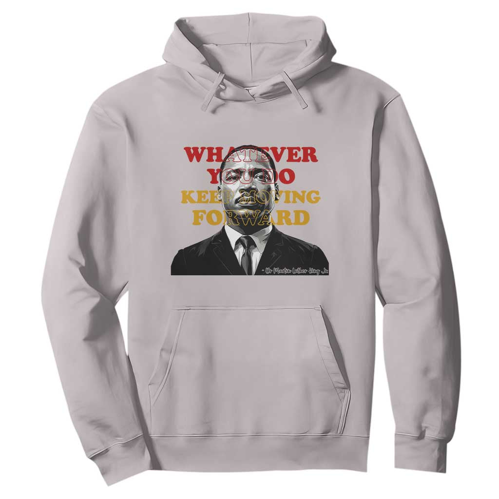 Martin Luther King Jr Hoodie Whatever You Do Keep Moving Forward TS14 Ice Gray Print Your Wear