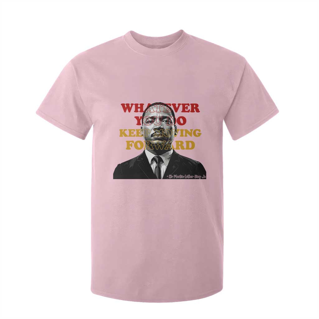 Martin Luther King Jr T Shirt For Kid Whatever You Do Keep Moving Forward TS14 Light Pink Print Your Wear