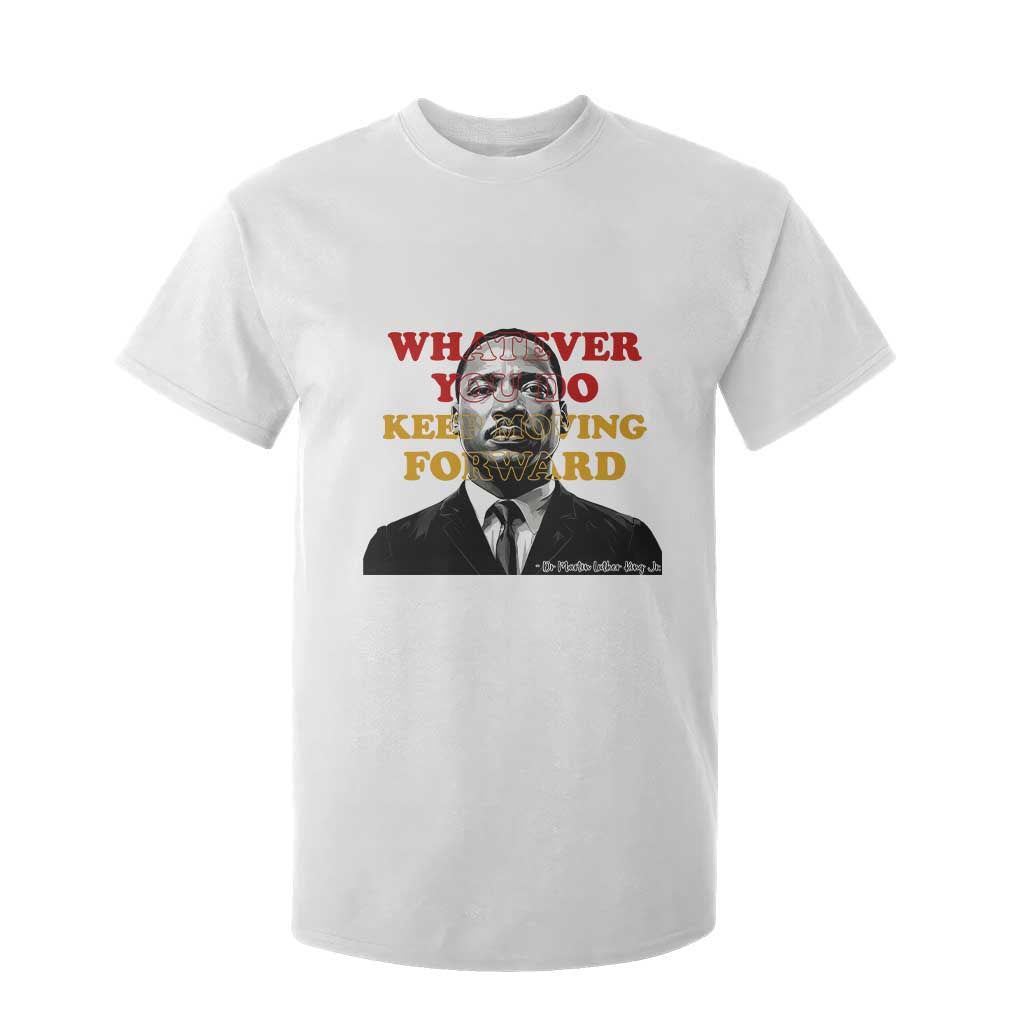 Martin Luther King Jr T Shirt For Kid Whatever You Do Keep Moving Forward TS14 White Print Your Wear