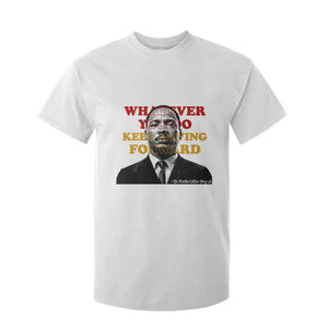Martin Luther King Jr T Shirt For Kid Whatever You Do Keep Moving Forward TS14 White Print Your Wear